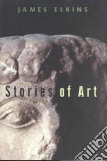 Stories of Art libro in lingua di Elkins James