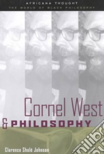 Cornel West & Philosophy libro in lingua di Johnson Clarence Shole