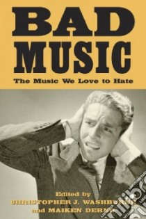 Bad Music libro in lingua di Washburne Christopher J. (EDT), Derno Maiken (EDT)