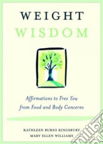 Weight Wisdom libro in lingua di Kingsbury Kathleen Burns, Williams Mary Ellen
