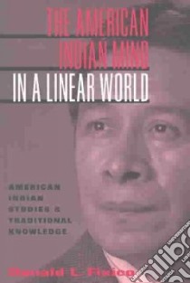 The American Indian Mind in a Linear World libro in lingua di Fixico Donald Lee