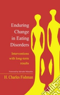 Enduring Change in Eating Disorders libro in lingua di Fishman H. Charles, Minuchin Salvador (FRW)