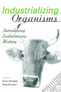 Industrializing Organisms libro in lingua di Schrepfer Susan R. (EDT), Scranton Philip (EDT)