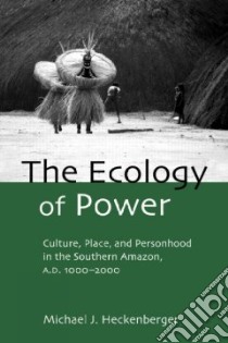 The Ecology of Power libro in lingua di Heckenberger Michael J.