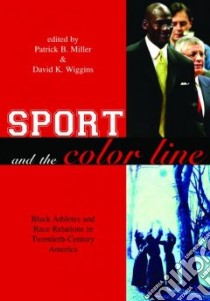 Sport and the Color Line libro in lingua di Miller Patrick B. (EDT), Wiggins David K. (EDT)