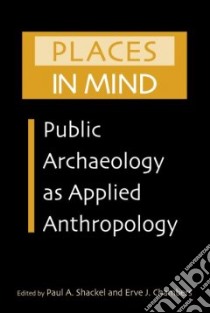 Places in Mind libro in lingua di Shackel Paul A. (EDT), Chambers Erve J. (EDT)