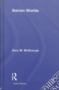 Iberian Worlds libro in lingua di McDonogh Gary W.