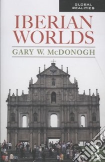 Iberian Worlds libro in lingua di McDonogh Gary W.