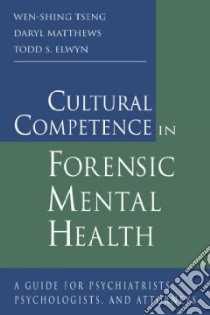 Cultural Competence in Forensic Mental Health libro in lingua di Tseng Wen-Shing, Matthews Daryl B., Elwyn Todd S.