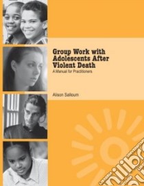 Group Work With Adolescents After Violent Death libro in lingua di Salloum Alison