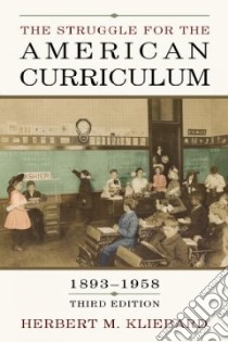 The Struggle for the American Curriculum, 1893-1958 libro in lingua di Kliebard Herbert M.