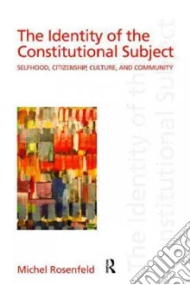The Identity of the Constitutional Subject libro in lingua di Rosenfeld Michel