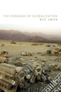 The Endgame Of Globalization libro in lingua di Smith Neil