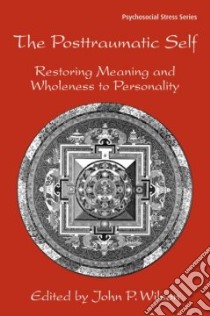The Posttraumatic Self libro in lingua di Wilson John P. (EDT)
