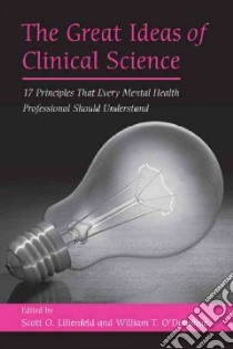 The Great Ideas of Clinical Science libro in lingua di Lilienfeld Scott O. (EDT), O'Donohue William T. (EDT)