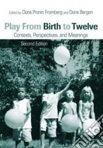 Play From Birth To Twelve libro in lingua di Fromberg Doris Pronin (EDT), Bergen Doris (EDT)