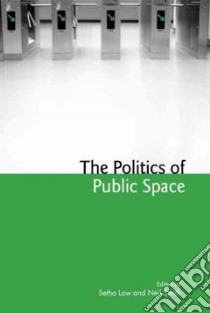 The Politics Of Public Space libro in lingua di Low Setha M. (EDT), Smith Neil (EDT)