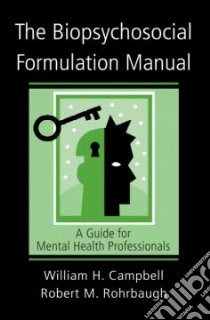 The Biopsychosocial Formulation Manual libro in lingua di Campbell William H., Rohrbaugh Robert M. M.D.