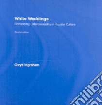 White Weddings libro in lingua di Ingraham Chrys