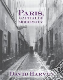Paris, Capital Of Modernity libro in lingua di Harvey David