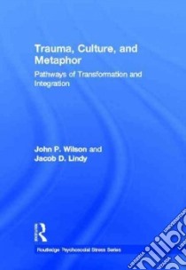 Trauma, Culture, and Metaphor libro in lingua di Wilson John P., Lindy Jacob D.