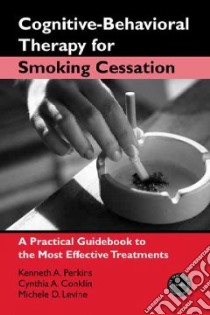 Cognitive-Behavioral Therapy for Smoking Cessation libro in lingua di Perkins Kenneth A., Conklin Cynthia A., Levine Michele D.