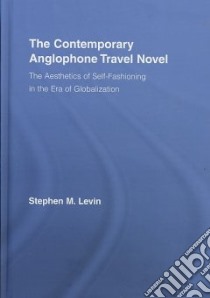 The Contemporary Anglophone Travel Novel libro in lingua di Levin Stephen M.