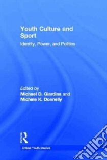 Youth Culture and Sport libro in lingua di Giardina Michael D. (EDT), Donnelly Michele K. (EDT)