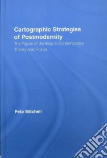 Cartographic Strategies of Postmodernity libro in lingua di Mitchell peta