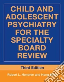 Child and Adolescent Psychiatry for the Specialty Board Review libro in lingua di Hendren Robert L., Shen Hong