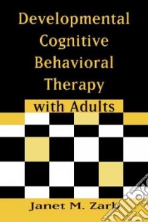 Developmental Cognitive Behavioral Therapy With Adults libro in lingua di Zarb Janet M.