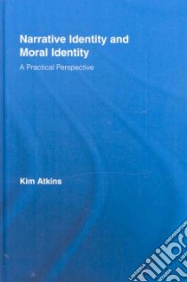 Narrative Identity and Moral Identity libro in lingua di Atkins Kim