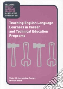 Teaching English Language Learners in Career and Technical Education Programs libro in lingua di Hernandez-gantes Victor M., Blank William