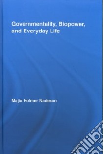 Governmentality, Biopower, and Everyday Life libro in lingua di Nadesan Majia Holmer