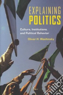 Explaining Politics libro in lingua di Woshinsky Oliver H.