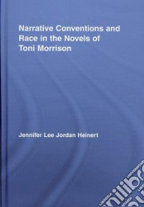Narrative Convention And Race In The Novels Of Toni Morrison libro in lingua di Heinert Jennifer Lee Jordan
