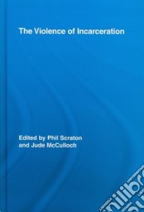 The Violence of Incarceration libro in lingua di Scraton Phil (EDT), McCulloch Jude (EDT)