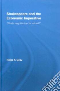 Shakespeare and the Economic Imperative libro in lingua di Grav Peter F.