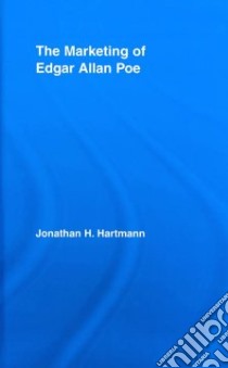The Marketing of Edgar Allan Poe libro in lingua di Hartmann Jonathan H.