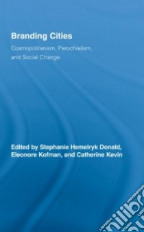 Branding Cities libro in lingua di Donald Stephanie Hemelryk (EDT), Kofman Eleonore (EDT), Kevin Catherine (EDT)