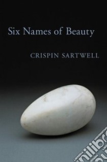 Six Names of Beauty libro in lingua di Sartwell Crispin