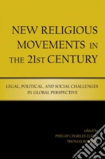 New Religious Movements in the 21st Century libro in lingua di Lucas Phillip Charles (EDT), Robbins Thomas (EDT)