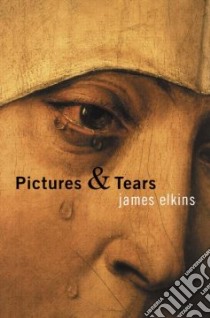 Pictures and Tears libro in lingua di Elkins James