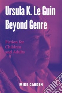 Ursula K. Le Guin Beyond Genre libro in lingua di Cadden Michael
