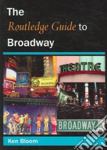The Routledge Guide To Broadway libro in lingua di Bloom Ken