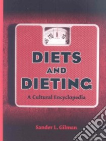 Diets and Dieting a Cultural Encyclopedia libro in lingua di Gilman Sander L.