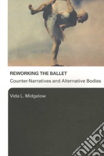 Reworking the Ballet libro in lingua di Midgelow Vida L.