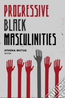 Progressive Black Masculinities libro in lingua di Mutua Athena D. (EDT)