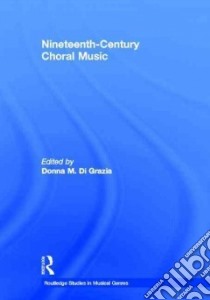 Nineteenth-century Choral Music libro in lingua di Di Grazia Donna M. (EDT)