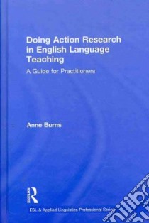 Doing Action Research in English Language Teaching libro in lingua di Burns Anne